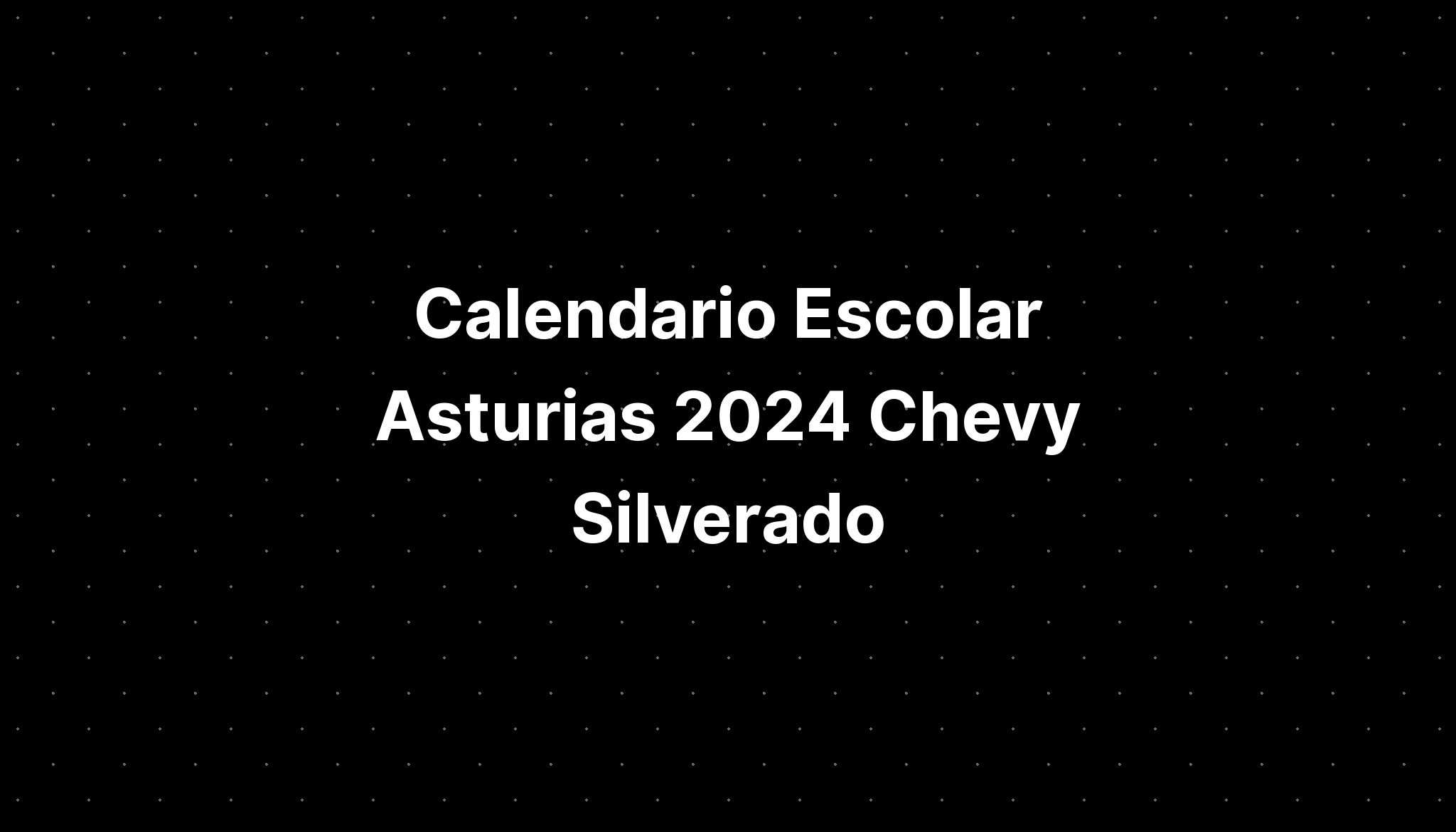 Calendario Escolar Asturias 2024 Chevy Silverado IMAGESEE